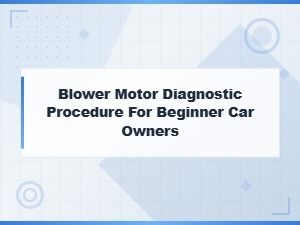 Beginner's Guide to Blower Motor Diagnostic Procedure for Car Owners