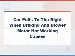 Blower Motor Testing and Causes of Car Pulling