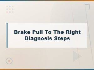 Brake Pull to the Right Diagnosis Steps