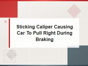 Why Your Car Pulls Right When Braking: Sticking Caliper Causes and Fixes