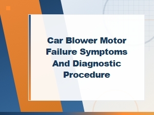 Car Blower Motor Failure Symptoms and Diagnostic Procedure Guide