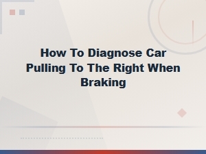 How to Diagnose Your Car Pulling to the Right When Braking