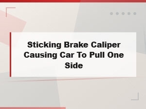 Sticking Brake Caliper Causing Car to Pull to One Side