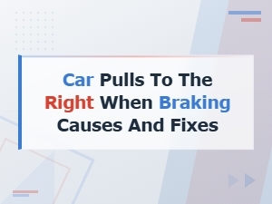 Car Pulls Right When Braking: Causes and Fixes