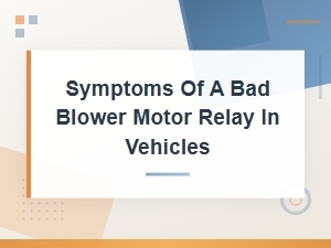 Symptoms of a Bad Blower Motor Relay in Vehicles - Hvac Electrical Issues