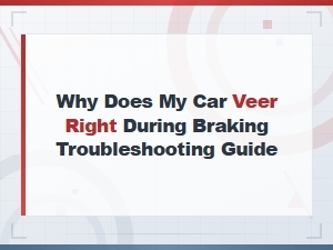 Why Does My Car Veer Right When Braking?