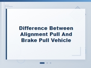 Difference Between Alignment Pull and Brake Pull Vehicle